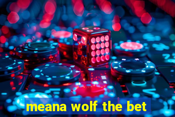 meana wolf the bet
